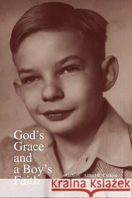 God's Grace and a Boy's Faith Alfred R. Cullum Opal M. Chapman 9781425773335