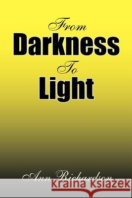 From Darkness to Light Ann Richardson 9781425773762 Xlibris Corporation
