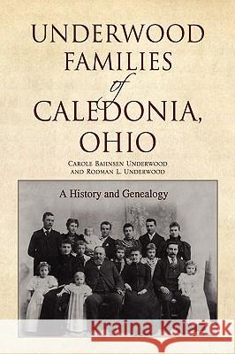 Underwood Families of Caledonia, Ohio Carole Bahnsen and Underwood Underwood 9781425774851