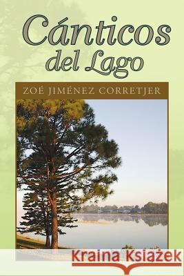 Canticos del Lago Zoe Jimenez Corretjer 9781425774981 Xlibris Corporation