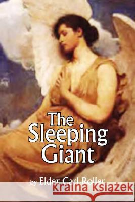 The Sleeping Giant Elder Carl Roller 9781425775902 Xlibris Corporation