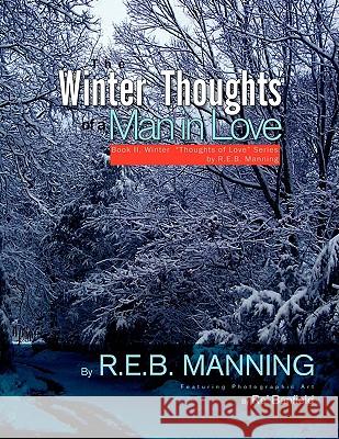 The Winter Thoughts of a Man in Love R. E. B. Manning 9781425776091 Xlibris Corporation