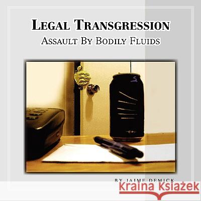 Legal Transgression Jaime E. Demick 9781425776558 Xlibris Corporation