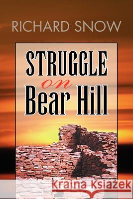 Struggle on Bear Hill Richard Snow 9781425777159