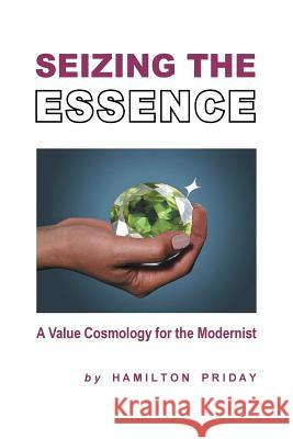 Seizing The Essence Hamilton Priday 9781425777319 Xlibris Corporation