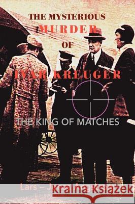 The Murder of Ivar Kreuger Jonas Angstrom 9781425777456 Xlibris Corporation