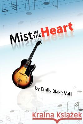 Mist in the Heart Emily Blake Vail 9781425777647 Xlibris Corporation