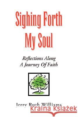 Sighing Forth My Soul Jerry Ruth Williams 9781425778156