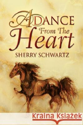 A Dance from the Heart Sherry Schwartz 9781425778194