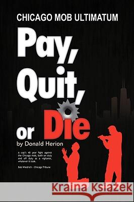 Pay, Quit, or Die Don Herion 9781425778491 Xlibris Corporation