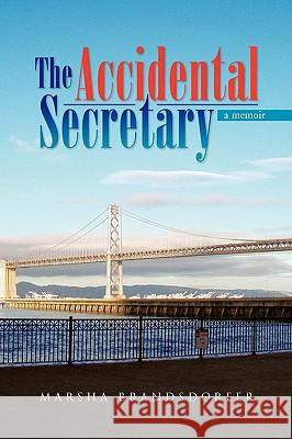 The Accidental Secretary Marsha Brandsdorfer 9781425779566