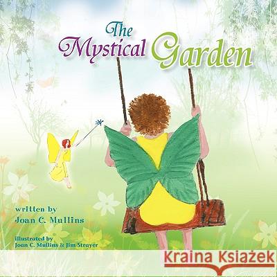 The Mystical Garden Joan C. Mullins 9781425780456 Xlibris Corporation