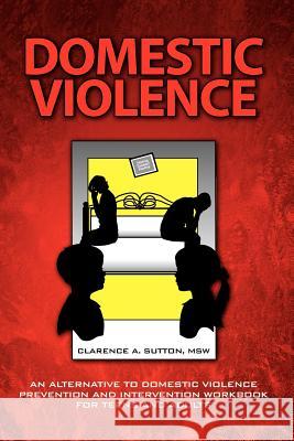 Domestic Violence Clarence A. Msw Sutton 9781425780852 Xlibris Corporation