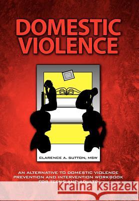 Domestic Violence Clarence A. Msw Sutton 9781425780968 Xlibris Corporation