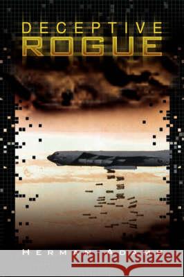 Deceptive Rogue Herman Adams 9781425781422 Xlibris Corporation