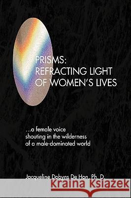 Prisms: Refracting Light of Women's Lives , Jacqueline Dobyns de Ph. D. 9781425781705 Xlibris Corporation