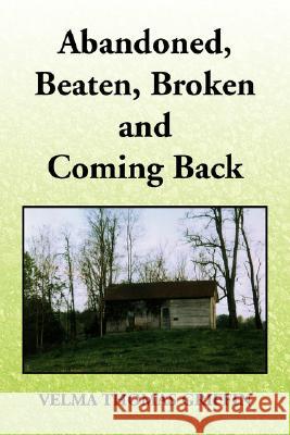 Abandoned, Beaten, Broken and Coming Back Velma Thomas Griffin 9781425781781