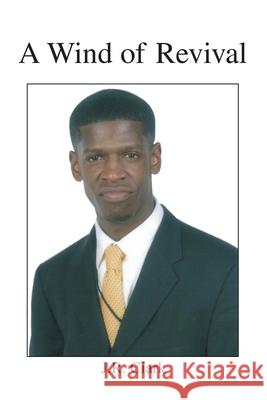 A Wind of Revival J R Clark 9781425781859 Xlibris Us