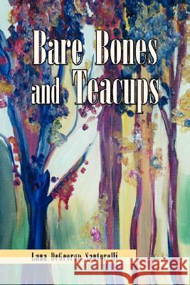 Bare Bones and Teacups Lana DeGeorge Santorelli 9781425782139