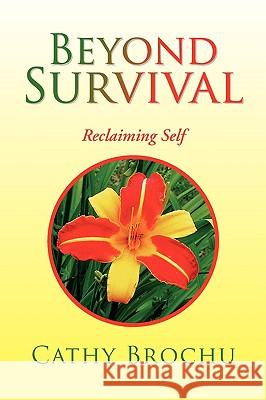 Beyond Survival Cathy Brochu 9781425782184 Xlibris Corporation