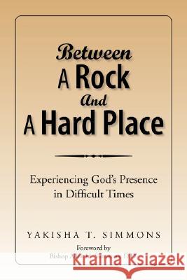 Between a Rock and a Hard Place Yakisha T. Simmons 9781425782351 Xlibris Corporation