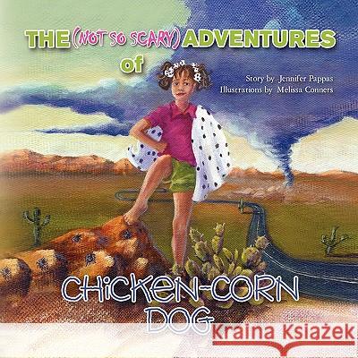 The (Not So Scary) Adventures of Chicken Corn Dog Jennifer Pappas 9781425782900