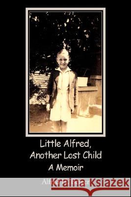 Little Alfred, Another Lost Child Alfred H. Berger 9781425783198 Xlibris Corporation