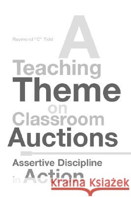 A Teaching Theme on Classroom Auctions Raymond ''C'' Tidd 9781425784119