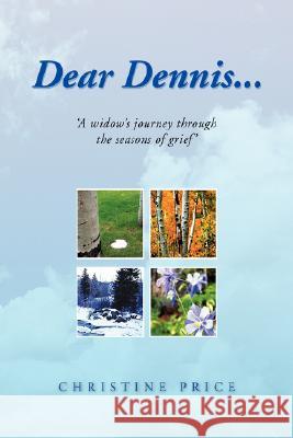 Dear Dennis... Christine Price 9781425784508 Xlibris Corporation
