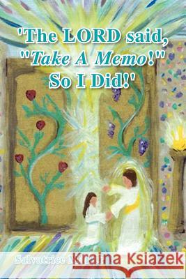 The Lord Said, ''Take a Memo!'' So I Did' Salvatrice M. Her 9781425785482 Xlibris Corporation