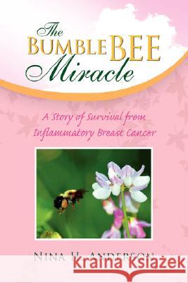 The Bumble Bee Miracle Nina H. Anderson 9781425786755