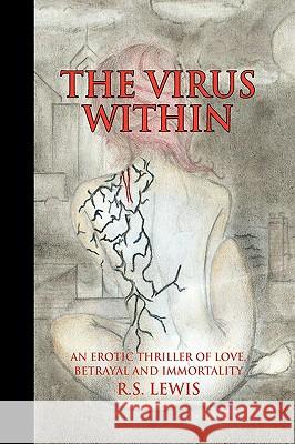 The Virus Within R. S. Lewis 9781425786977 Xlibris Corporation