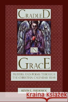 Cradled In Grace Kevin E. Frederick 9781425787202