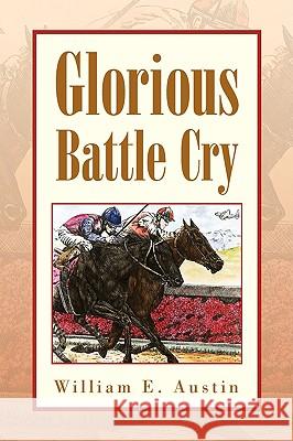 Glorious Battle Cry William E. Austin 9781425787226 Xlibris Corporation