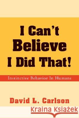 I Can't Believe I Did That! David L. Carlson 9781425787462