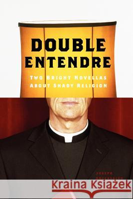 Double Entendre: Two Bright Novellas about Shady Religion Roccasalvo, Joseph 9781425787684 XLIBRIS CORPORATION