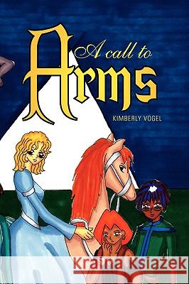 A Call to Arms Kimberly Vogel 9781425787691 Xlibris Corporation