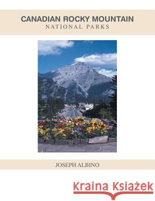 Canadian Rocky Mountain National Parks Joseph Albino   9781425787837