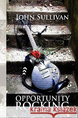 Opportunity Rocking John Sullivan 9781425787912 Xlibris Corporation