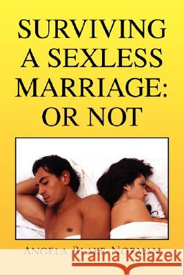 Surviving a Sexless Marriage: Or Not Blake-Norman, Angela 9781425788506 Xlibris Corporation