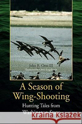 A Season of Wing-Shooting John R. III Otto 9781425789237 Xlibris Corporation