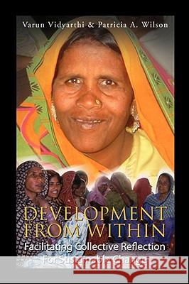 Development from Within Varun Vidyarthi & Patricia A. Wilson 9781425789305 XLIBRIS CORPORATION