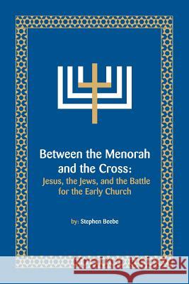 Between the Menorah and the Cross Stephen Beebe 9781425789398