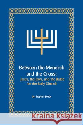 Between the Menorah and the Cross Beebe, Stephen 9781425789725 Xlibris Corporation