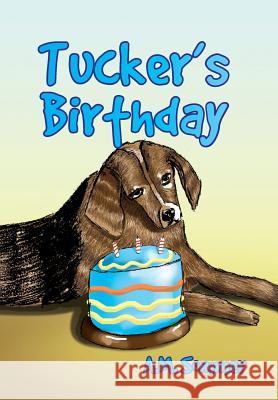 Tucker's Birthday A M Sommer 9781425790059 Xlibris