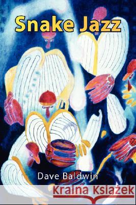 Snake Jazz Dave Baldwin 9781425790530 Xlibris Corporation