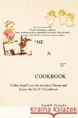 Me N U Cookbook Ingrid K. Hrycenko 9781425792237 Xlibris Corporation