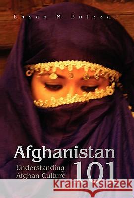 Afghanistan 101 Ehsan M Entezar 9781425793029 Xlibris