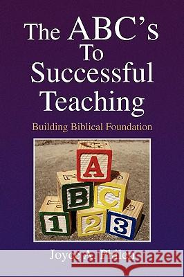 The ABC's to Successful Teaching Joyce A. Philen 9781425793807 Xlibris Corporation