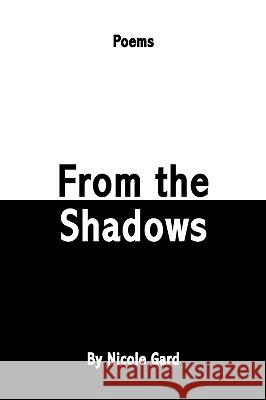 From the Shadows Nicole Gard 9781425795672 Xlibris Corporation